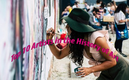 Top 10 Artists in the History of Art: Their Works and Legacy